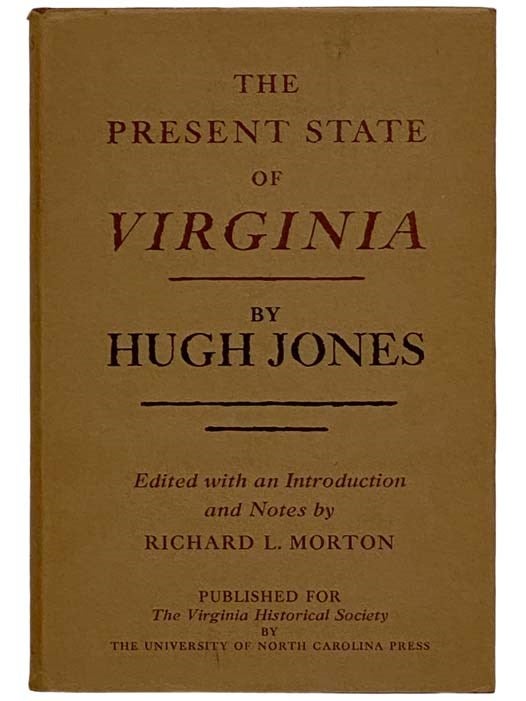 Item #2326187 The Present State of Virginia: From Whence Is Inferred a Short View of Maryland and North Carolina. Edited, an Introduction, Hugh Jones, Richard L. Morton.