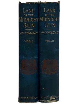 The Land of the Midnight Sun: Summer and Winter Journeys through Sweden, Norway, Lapland and Northern Finland, in Two Volumes