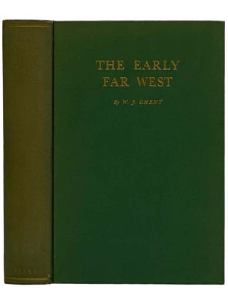 Item #2326202 The Early Far West: A Narrative Outline, 1540-1850. W. J. Ghent