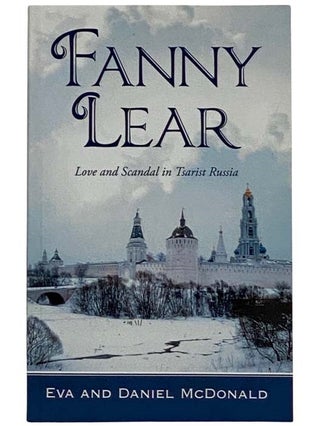 Item #2326217 Fanny Lear: Love and Scandal in Tsarist Russia. Eva and Daniel McDonald