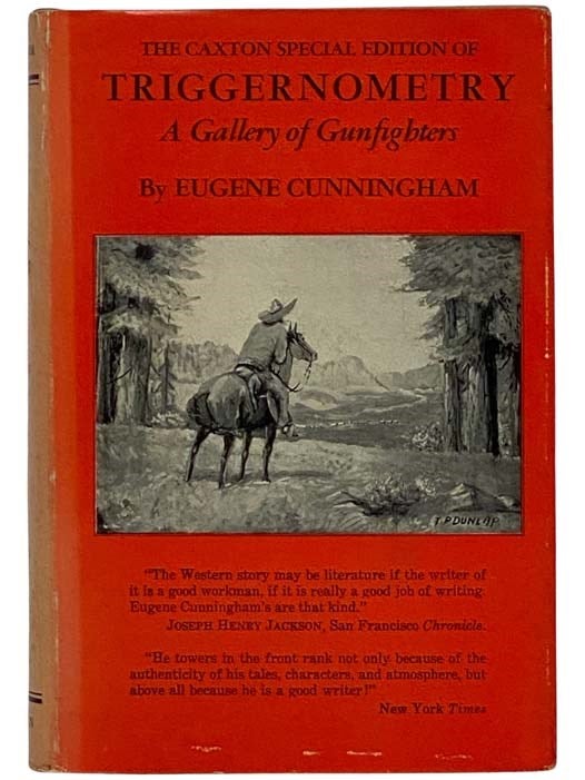 Item #2326222 The Caxton Special Edition of Triggernometry: A Gallery of Gunfighters, with Technical Notes on Leather Slapping as a Fine Art Gathered from Many a Loose Holstered Expert Over the Years. Eugene Cunningham, Eugene Manlove Rhodes.