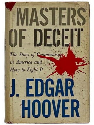 Item #2326253 Masters of Deceit: The Story of Communism in America and How to Fight It. J. Edgar...