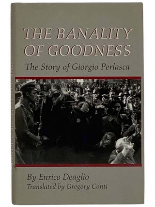Item #2326256 The Banality of Goodness: The Story of Giorgio Perlasca (The Erma Konya Kess Lives...