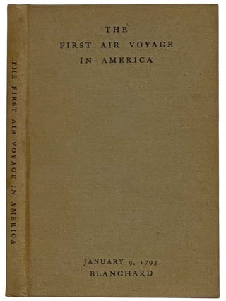 Item #2326279 The First Air Voyage in America: The Times, the Place, and the People of the...
