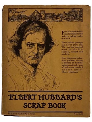Item #2326326 Elbert Hubbard's Scrap Book: Containing the Inspired and Inspiring Selections,...