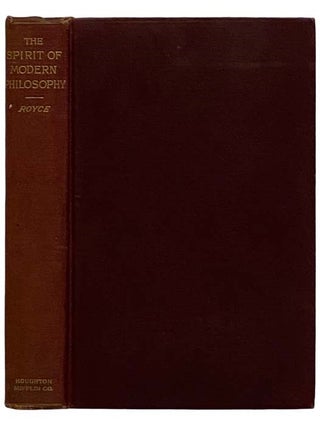 Item #2326363 The Spirit of Modern Philosophy: An Essay in the Form of Lectures. Josiah Royce