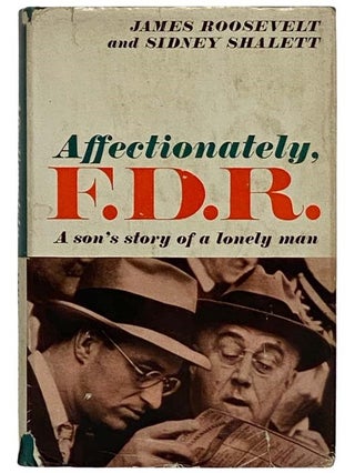 Item #2326390 Affectionately, F.D.R.: A Son's Story of a Lonely Man. James Roosevelt, Sidney Shalett