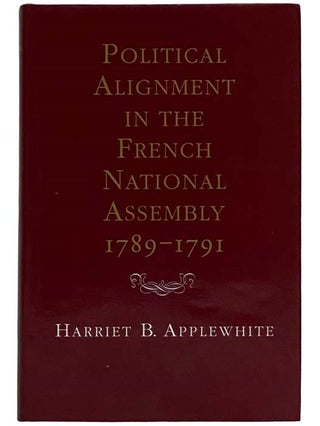 Item #2326391 Political Alignment in the French National Assembly, 1789-1791. Harriet B. Applewhite