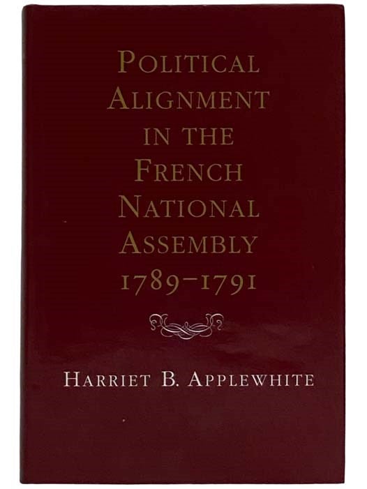 Item #2326391 Political Alignment in the French National Assembly, 1789-1791. Harriet B. Applewhite.