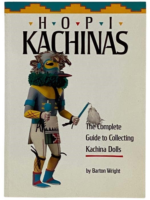 Item #2326397 Hopi Kachinas: The Complete Guide to Collecting Kachina Dolls. Barton Wright.
