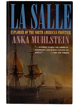 Item #2326401 La Salle: Explorer of the North American Frontier. Anka Muhlstein