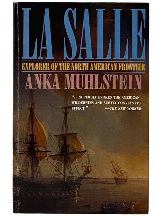Item #2326401 La Salle: Explorer of the North American Frontier. Anka Muhlstein.