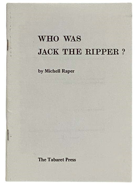Item #2326430 Who was Jack the Ripper? Michell Raper.
