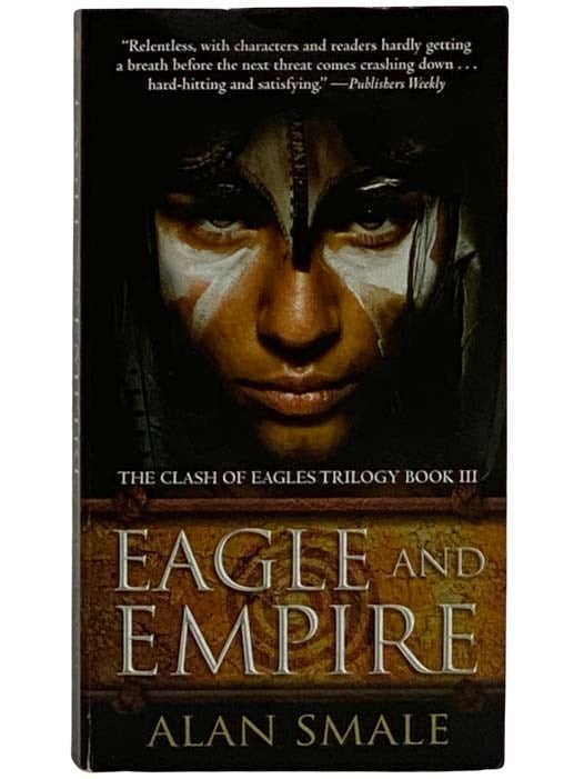 Item #2326494 Eagle and Empire: The Clash of Eagles Trilogy Book III [3]. Alan Smale.
