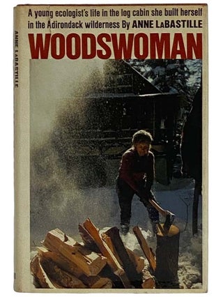 Item #2326516 Woodswoman: A Young Ecologist's Life in the Log Cabin She Built Herself in the...