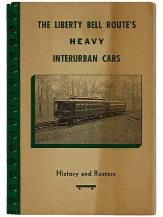 Item #2326562 The Liberty Bell Route's Heavy Interurban Cars: History and Rosters. National...