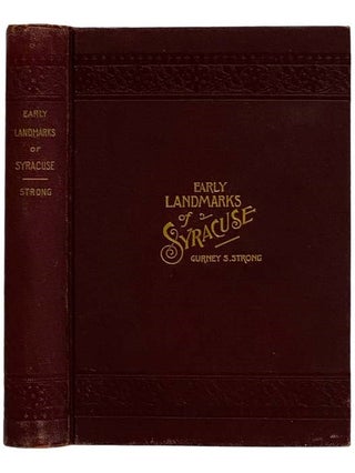 Item #2326696 Early Landmarks of Syracuse [New York]. Gurney S. Strong, George J. Gardner