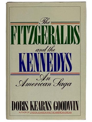 Item #2326728 The Fitzgeralds and the Kennedys: An American Saga. Doris Kearns Goodwin