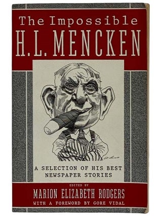 Item #2326741 The Impossible H.L. Mencken: A Selection of his Best Newspaper Stories. H. L....