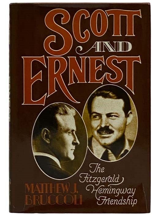 Item #2326775 Scott and Ernest: The Authority of Failure and the Authority of Success. Matthew J. Bruccoli.