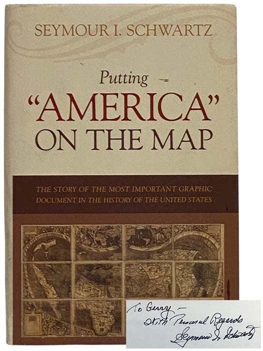 Item #2326802 Putting 'America' on the Map: The Story of the Most Important Graphic Document in the History of the United States. Seymour I. Schwartz.