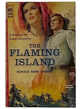 Item #2326859 The Flaming Island: A Novel of the Cuban Revolution (D-394). Donald Barr Chidsey