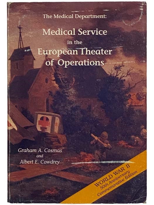 Item #2326894 The Medical Department: Medical Service in the European Theater of Operations: 50th Anniversary Commemorative Edition (United States Army in World War II: The Technical Services, Medical Department Volume 3). Graham A. Cosmas, Albert E. Cowdrey.