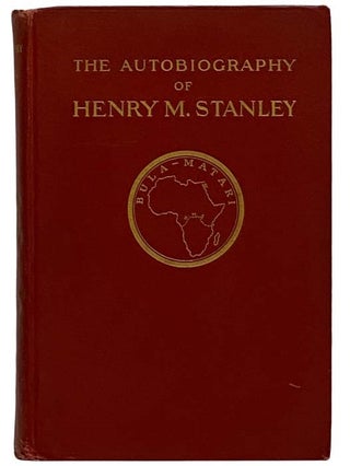 The Autobiography of Sir Henry Morton Stanley. Henry Morton Stanley, Dorothy Stanley.