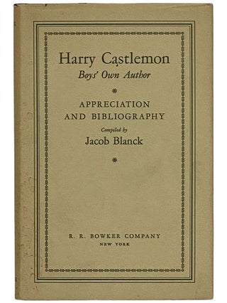 Item #2326932 Harry Castlemon, Boys' Own Author: Appreciation and Bibliography. Jacob Blanck