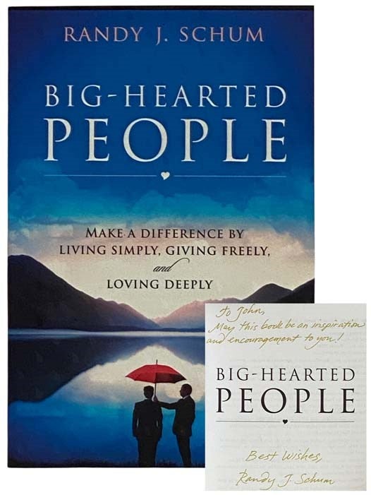 Item #2326933 Big-Hearted People: Make a Difference by Living Simply, Giving Freely, and Loving Deeply. Randy J. Schum.