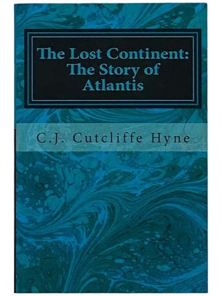 Item #2326936 The Lost Continent (Beyond Thirty) [The Story of Atlantis]. C. J. Cutcliffe Hyne,...