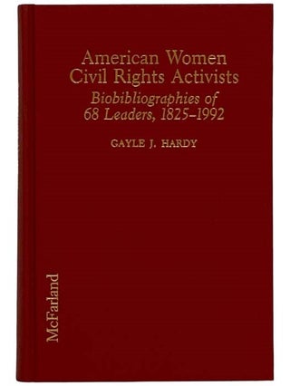 Item #2326960 American Women Civil Rights Activists: Biobibliographies of 68 Leaders, 1825-1992....