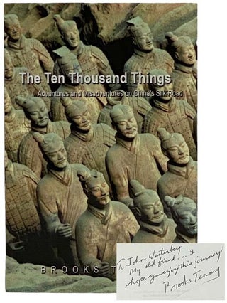 Item #2326966 The Ten Thousand Things: Adventures and Misadventures on China's Silk Road. Brooks...