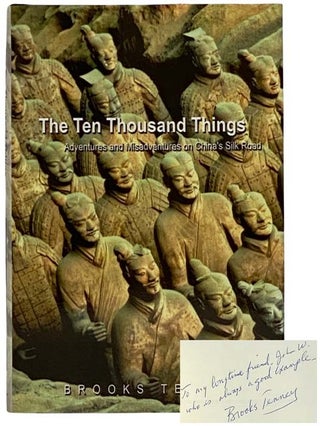 Item #2326967 The Ten Thousand Things: Adventures and Misadventures on China's Silk Road. Brooks...