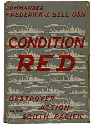 Item #2326979 Condition Red: Destroyer Action in the South Pacific. Frederick J. Bell