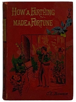 Item #2327016 How a Farthing Made a Fortune; or, 'Honesty is the Best Policy'. C. E. Bowen