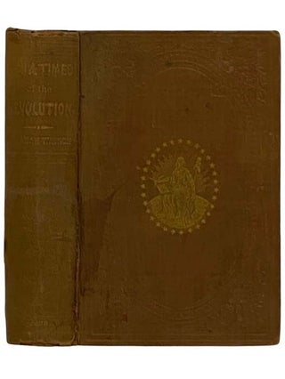 Item #2327027 Men and Times of the Revolution; or, Memoirs of Elkanah Watson, Including His...
