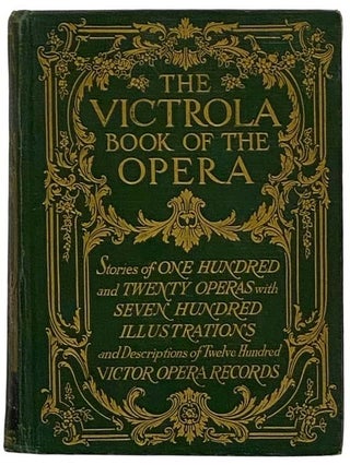 Item #2327041 The Victrola Book of Opera: Stories of One-Hundred and Twenty Operas and...