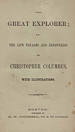 The Great Explorer; or, The Life Voyages and Discoveries of Christopher Columbus