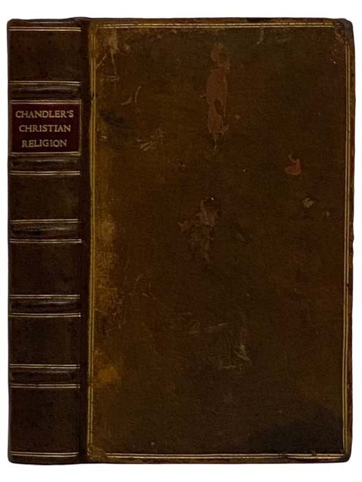 Item #2327126 A Vindication of the Christian Religion. in Two Parts. I. A Discourse of the Nature and Use of Miracles. II. An Answer to a late Book entitled, A Discourse of the Grounds and Reasons of the Christian Religion. Samuel Chandler.