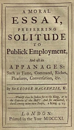 Sir George Mackenzie's Moral Essays: Essays upon Several Moral Subjects, Viz.: The Religious Stoic: Or, A Short Discourse on These Several Subjects...; A Moral Essay, Preferring Solitude to Publick Employment, And all its Appanages: Such as Fame, Command, Riches, Pleasures, Conversation, &c.; Moral Gallantry: A Discourse...; The Moral History of Frugality, With its opposite Vices, Covetousness, Niggardliness, Prodigality, and Luxury.; Reason. An Essay.; to which is Prefix'd, Some Account of His Life and Writings. With an Index to the Whole.