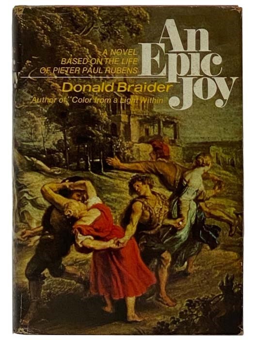 Item #2327192 An Epic Joy: A Novel, Based on the Life of Pieter Paul Rubens. Donald Braider.