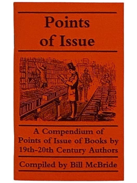 Item #2327276 Points of Issue: A Compendium of Points of Issue of Books by 19th-20th Century Authors. Bill McBride.