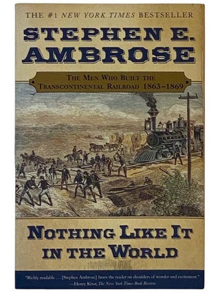 Item #2327334 Nothing Like It in the World: The Men Who Built the Transcontinental Railroad...