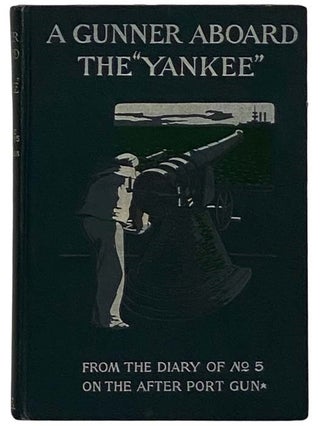 Item #2327356 A Gunner Aboard the 'Yankee' From the Diary of Number Five on the After Port Gun:...