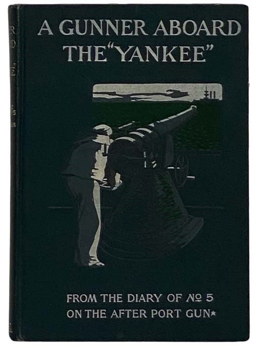Item #2327356 A Gunner Aboard the 'Yankee' From the Diary of Number Five on the After Port Gun: The Yarn of the Cruise and Fights of the Naval Reserves in the Spanish-American War. H. H. Lewis, W. T. Sampson, Introduction.
