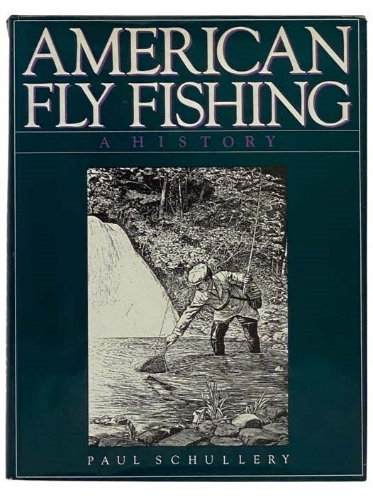 Item #2327402 American Fly Fishing: A History [Flyfishing]. Paul Schullery.