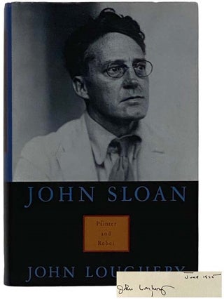John Sloan: Painter and Rebel. John Loughery.