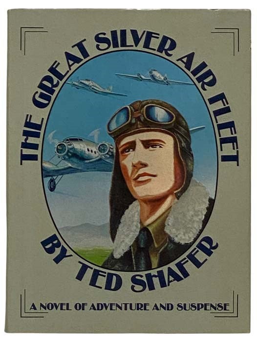 Item #2327427 The Great Silver Air Fleet: A Novel of Adventure and Suspense. Ted Shafer.