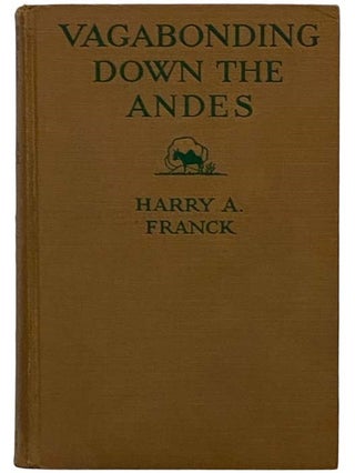 Item #2327430 Vagabonding Down the Andes: Being the Narrative of a Journey, Chiefly Afoot, from...